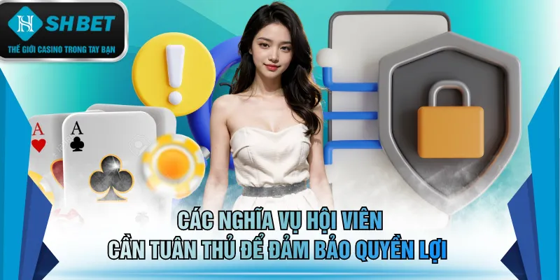 Các nghĩa vụ hội viên cần tuân thủ để đảm bảo quyền lợi 