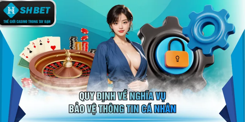 Quy định về nghĩa vụ bảo vệ thông tin cá nhân