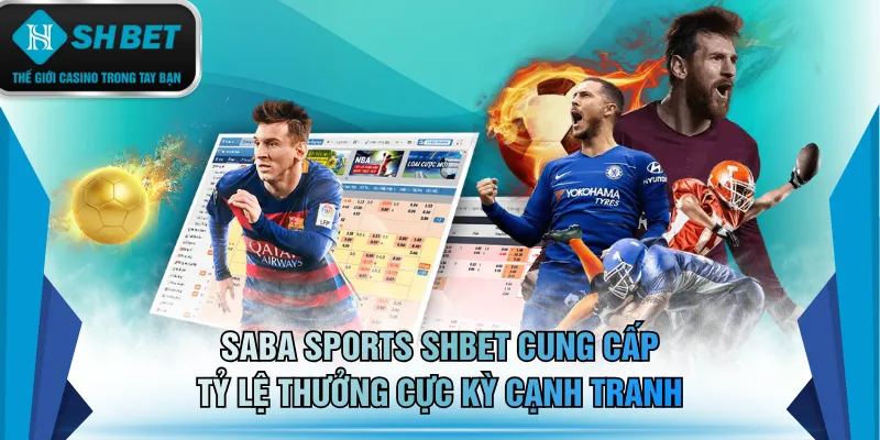SABA Sports SHBET cung cấp tỷ lệ thưởng cực kỳ cạnh tranh